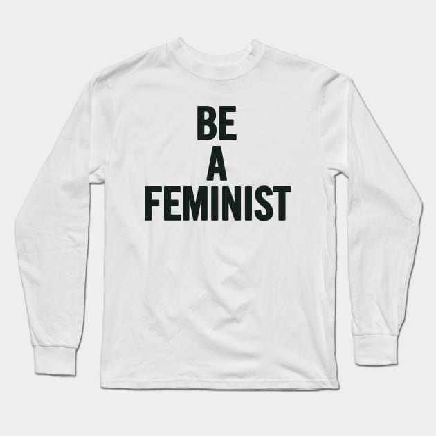 Be A Feminist Long Sleeve T-Shirt by sergiovarela